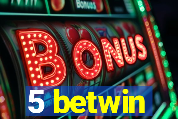 5 betwin